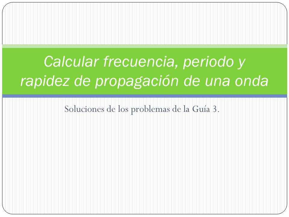 Calcular frecuencia, periodo y rapidez de propagación de una onda