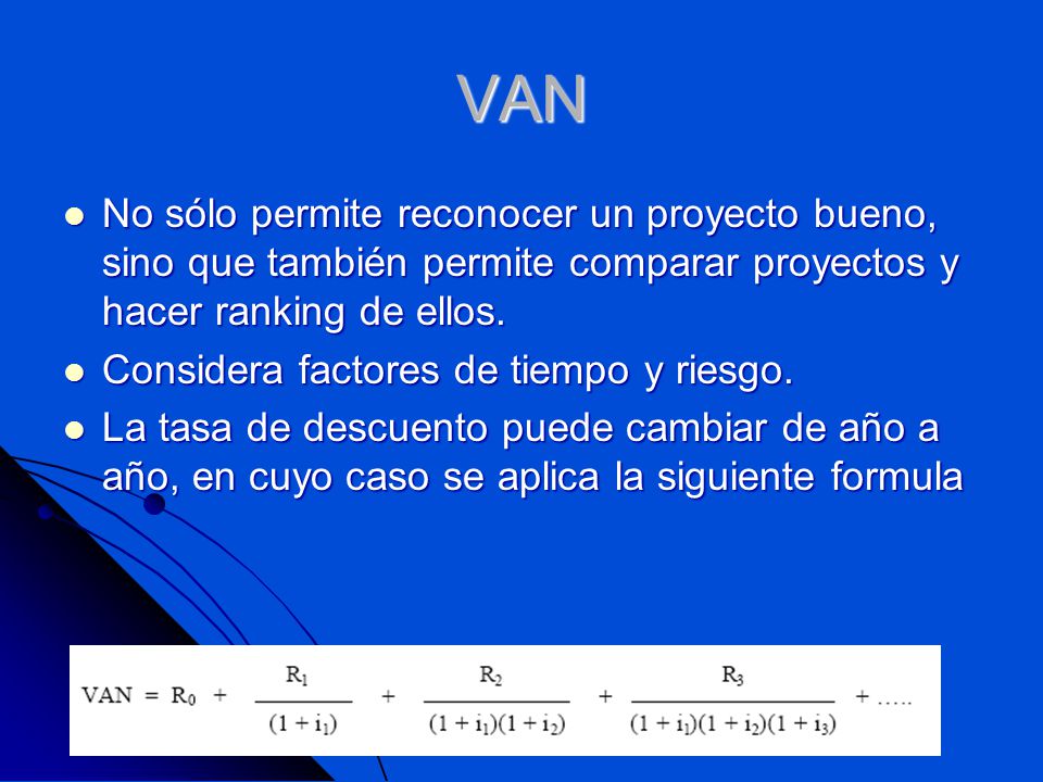 VAN No sólo permite reconocer un proyecto bueno, sino que también permite comparar proyectos y hacer ranking de ellos.