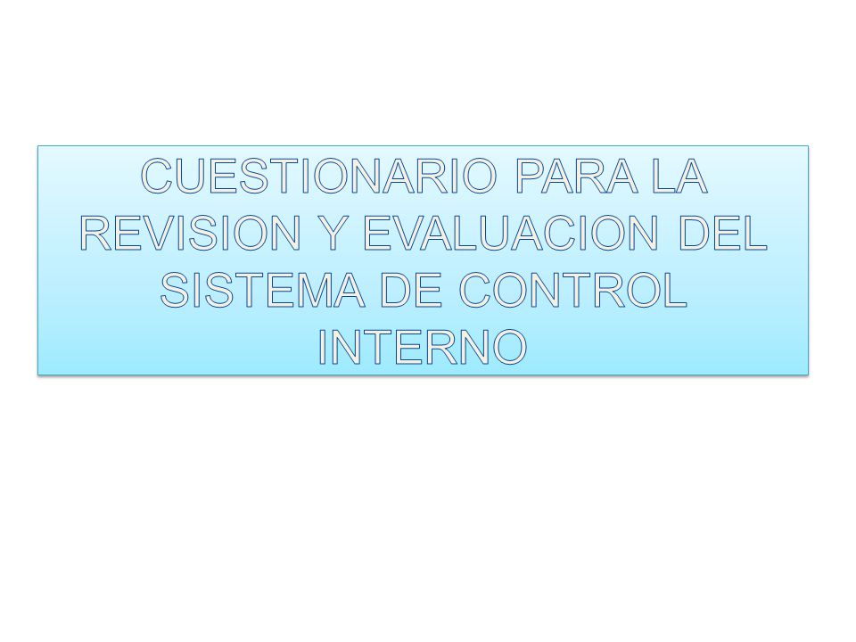CUESTIONARIO PARA LA REVISION Y EVALUACION DEL SISTEMA DE CONTROL INTERNO