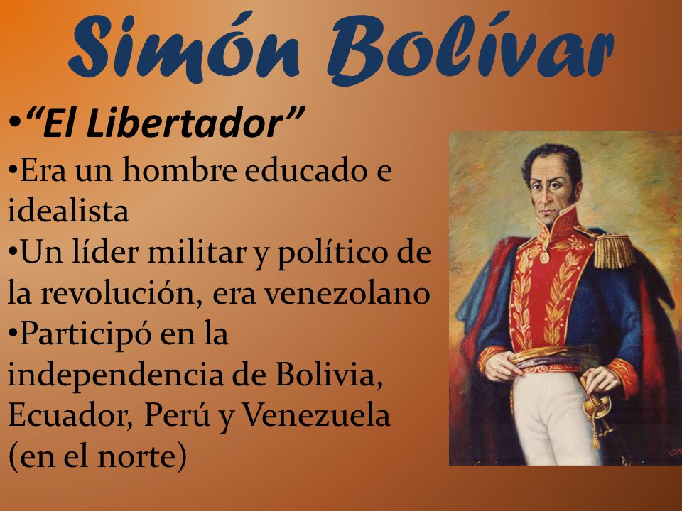 Simón Bolívar El Libertador Era un hombre educado e idealista