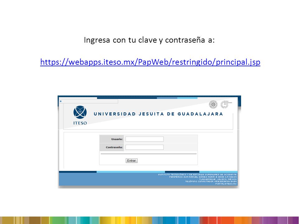 Ingresa con tu clave y contraseña a:   iteso