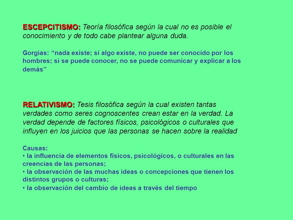 ESCEPCITISMO: Teoría filosófica según la cual no es posible el conocimiento y de todo cabe plantear alguna duda.