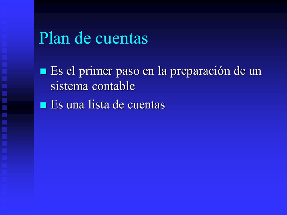 Plan de cuentas Es el primer paso en la preparación de un sistema contable Es una lista de cuentas