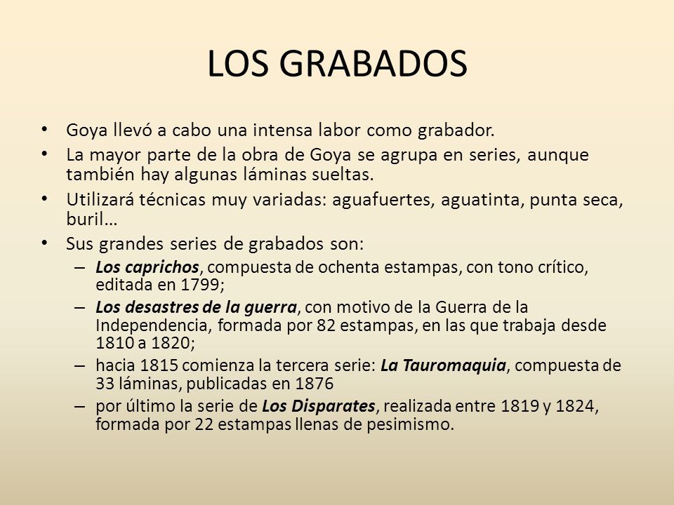 LOS GRABADOS Goya llevó a cabo una intensa labor como grabador.