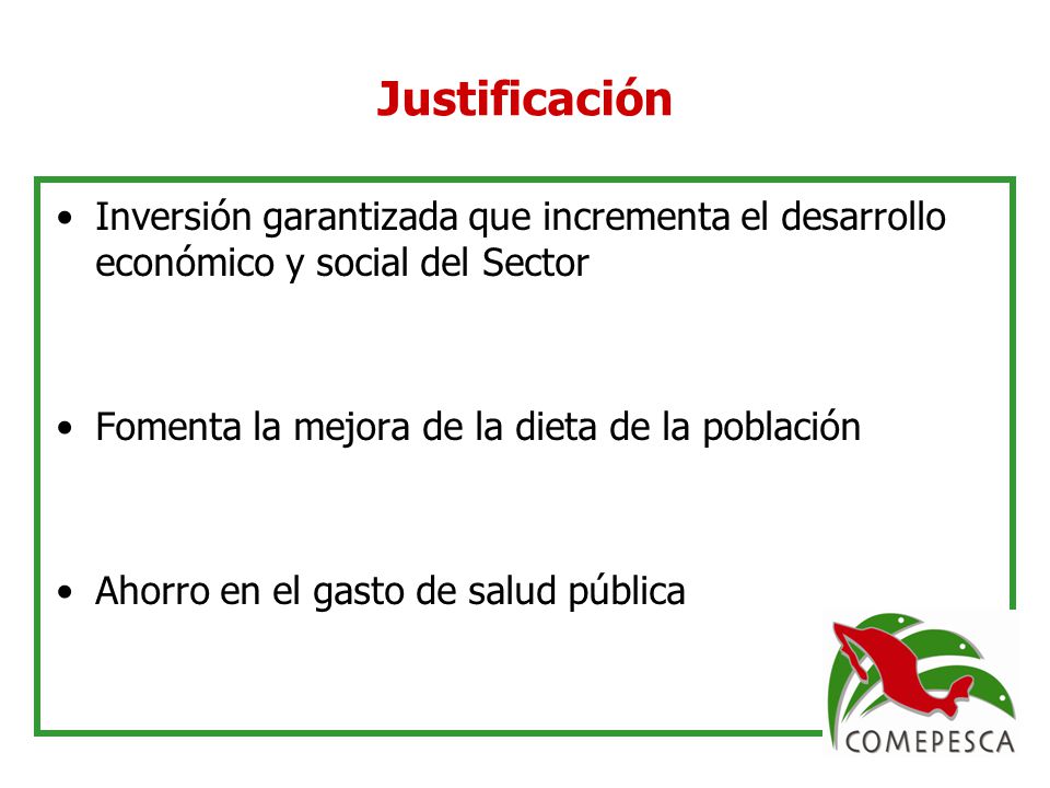 Justificación Inversión garantizada que incrementa el desarrollo económico y social del Sector. Fomenta la mejora de la dieta de la población.