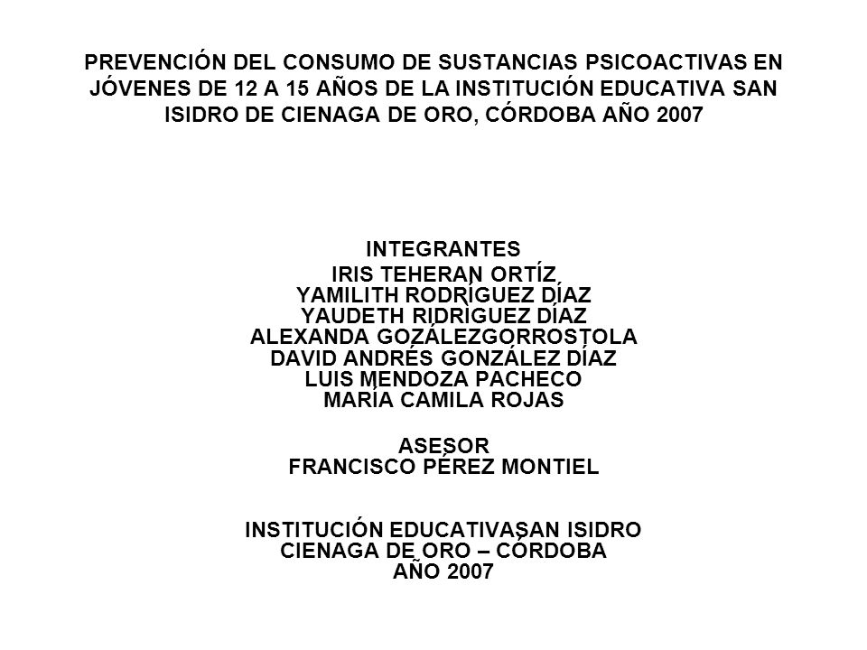 PREVENCIÓN DEL CONSUMO DE SUSTANCIAS PSICOACTIVAS EN JÓVENES DE 12 A 15 AÑOS DE LA INSTITUCIÓN EDUCATIVA SAN ISIDRO DE CIENAGA DE ORO, CÓRDOBA AÑO 2007
