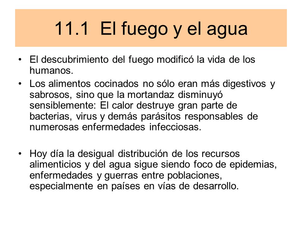 11.1 El fuego y el agua El descubrimiento del fuego modificó la vida de los humanos.