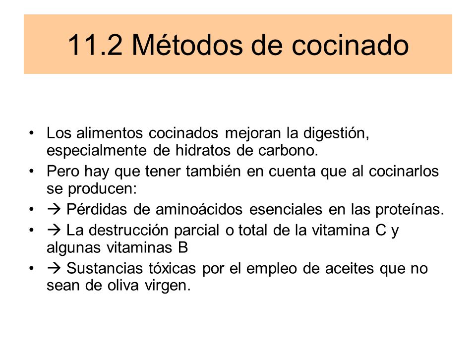 11.2 Métodos de cocinado Los alimentos cocinados mejoran la digestión, especialmente de hidratos de carbono.