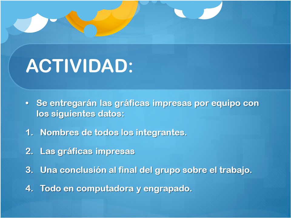 ACTIVIDAD: Se entregarán las gráficas impresas por equipo con los siguientes datos: Nombres de todos los integrantes.