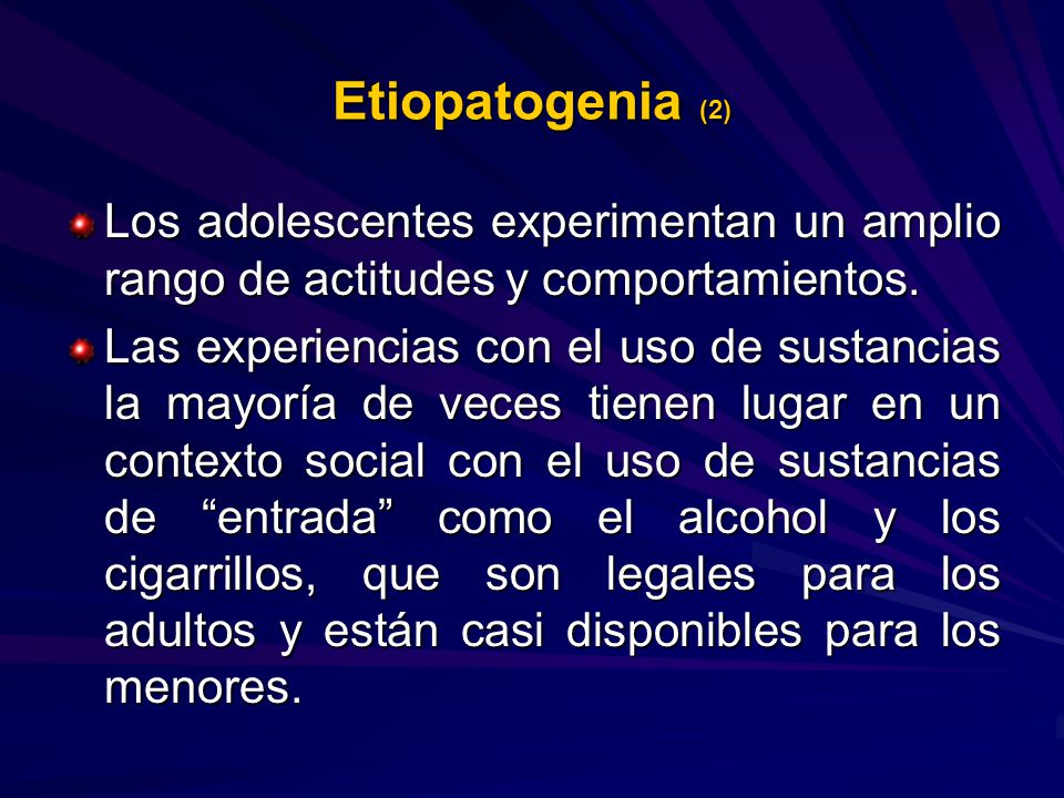 Etiopatogenia (2) Los adolescentes experimentan un amplio rango de actitudes y comportamientos.