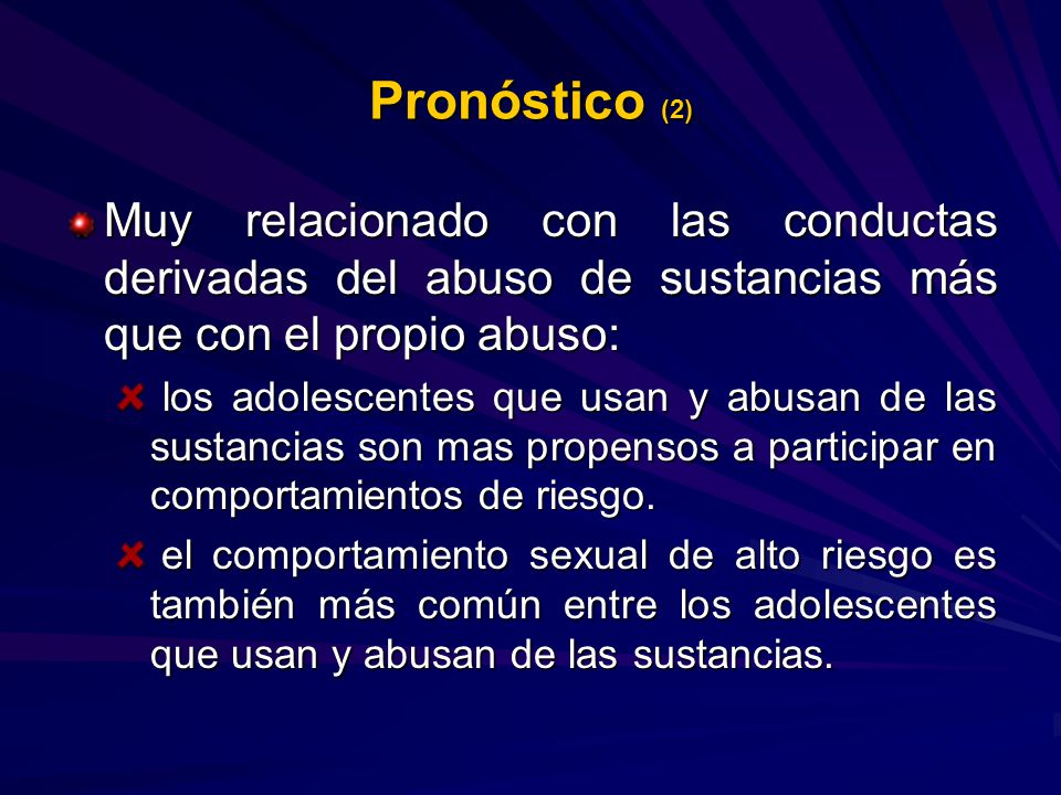 Pronóstico (2) Muy relacionado con las conductas derivadas del abuso de sustancias más que con el propio abuso: