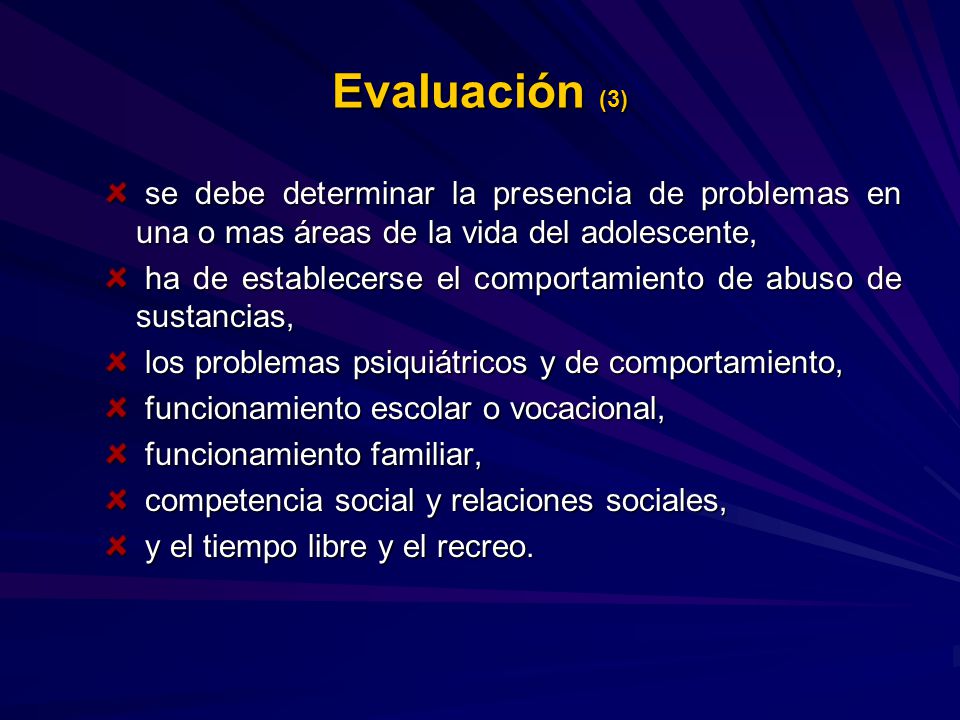 Evaluación (3) se debe determinar la presencia de problemas en una o mas áreas de la vida del adolescente,