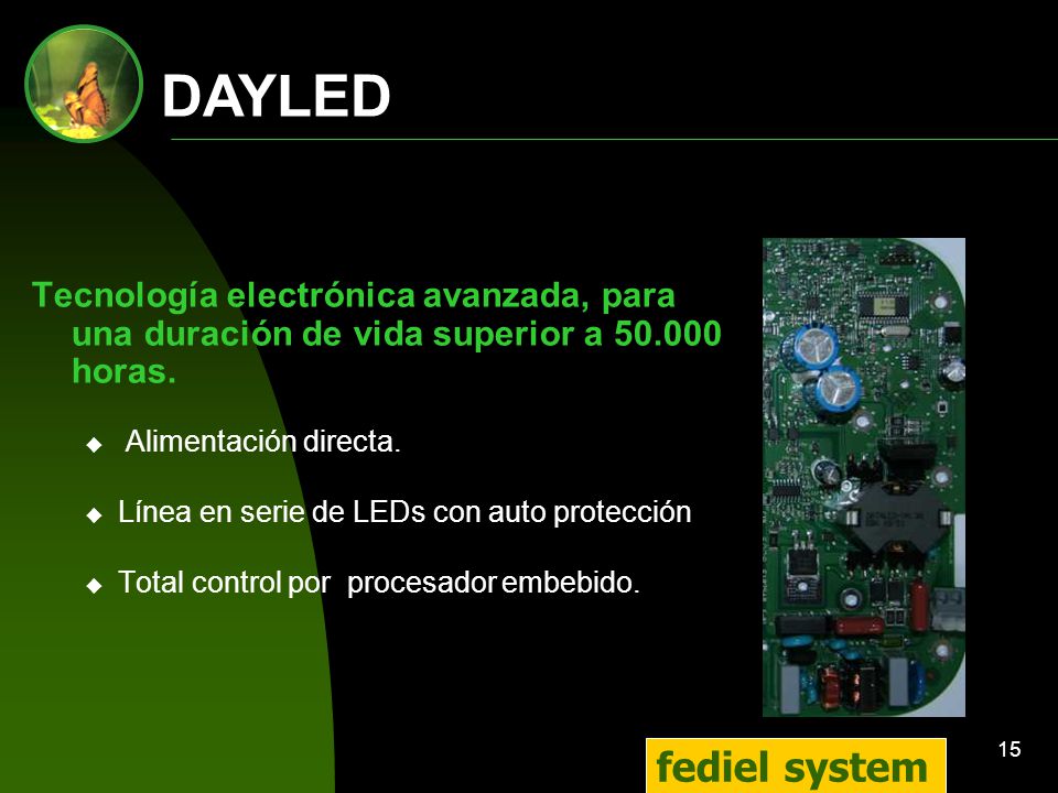 DAYLED Tecnología electrónica avanzada, para una duración de vida superior a horas. Alimentación directa.