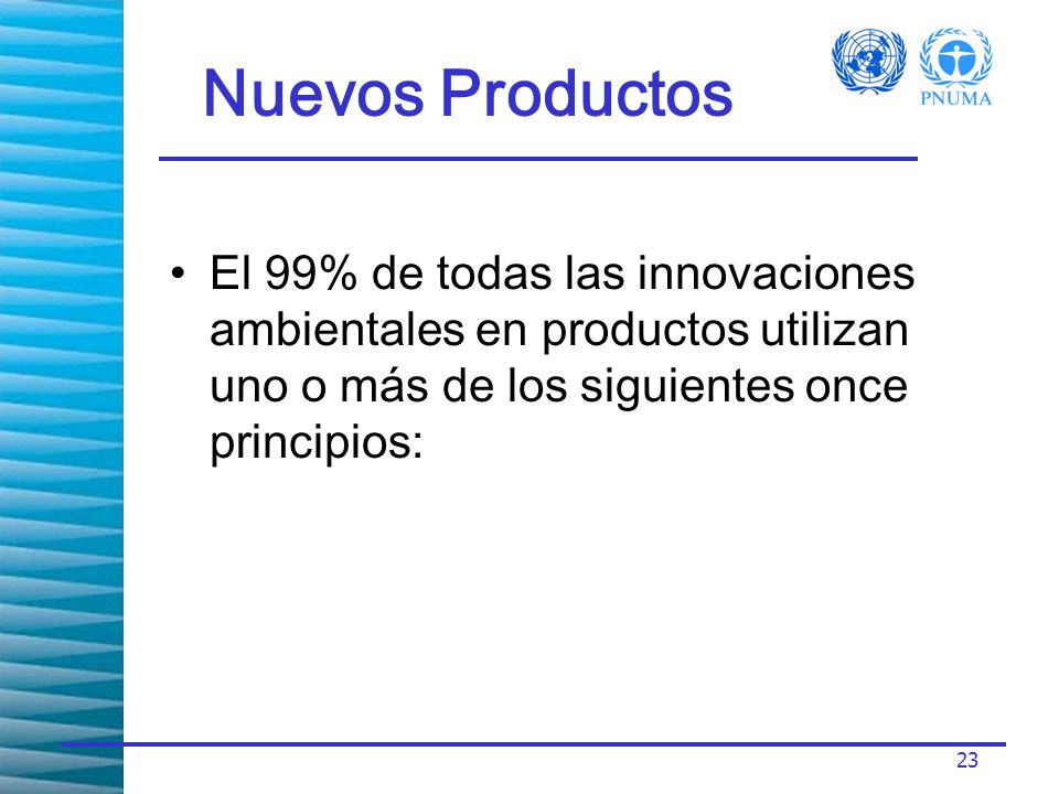 Nuevos Productos El 99% de todas las innovaciones ambientales en productos utilizan uno o más de los siguientes once principios: