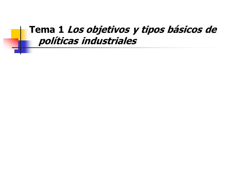 Tema 1 Los objetivos y tipos básicos de políticas industriales