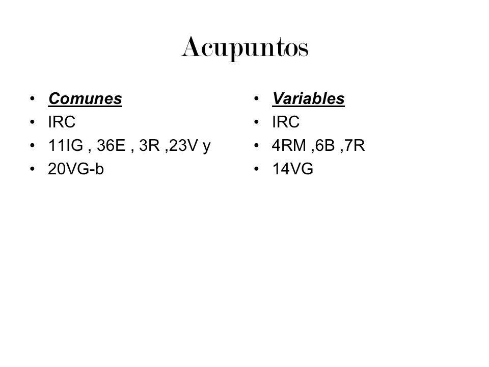 Acupuntos Comunes IRC 11IG , 36E , 3R ,23V y 20VG-b Variables IRC