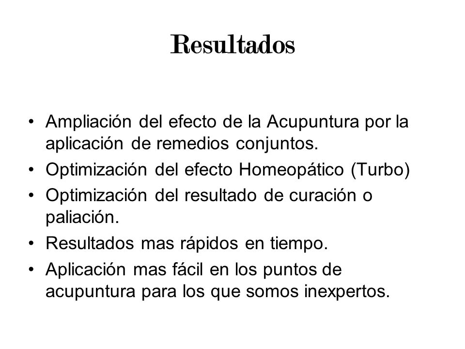 Resultados Ampliación del efecto de la Acupuntura por la aplicación de remedios conjuntos. Optimización del efecto Homeopático (Turbo)