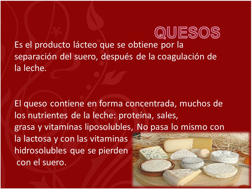 QUESOS Es el producto lácteo que se obtiene por la separación del suero, después de la coagulación de.