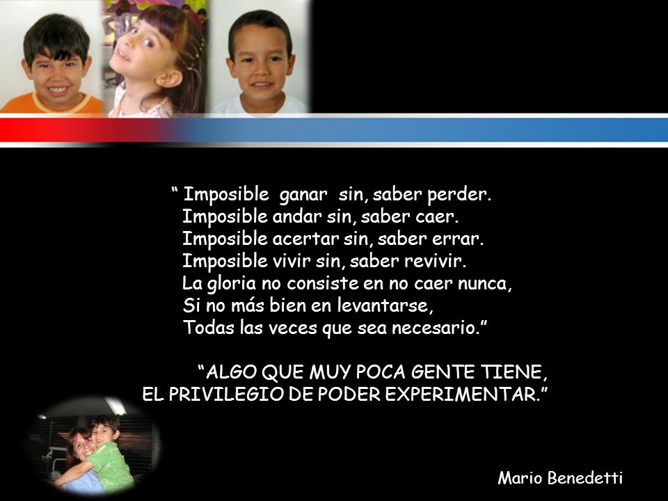 Imposible ganar sin, saber perder. Imposible andar sin, saber caer.