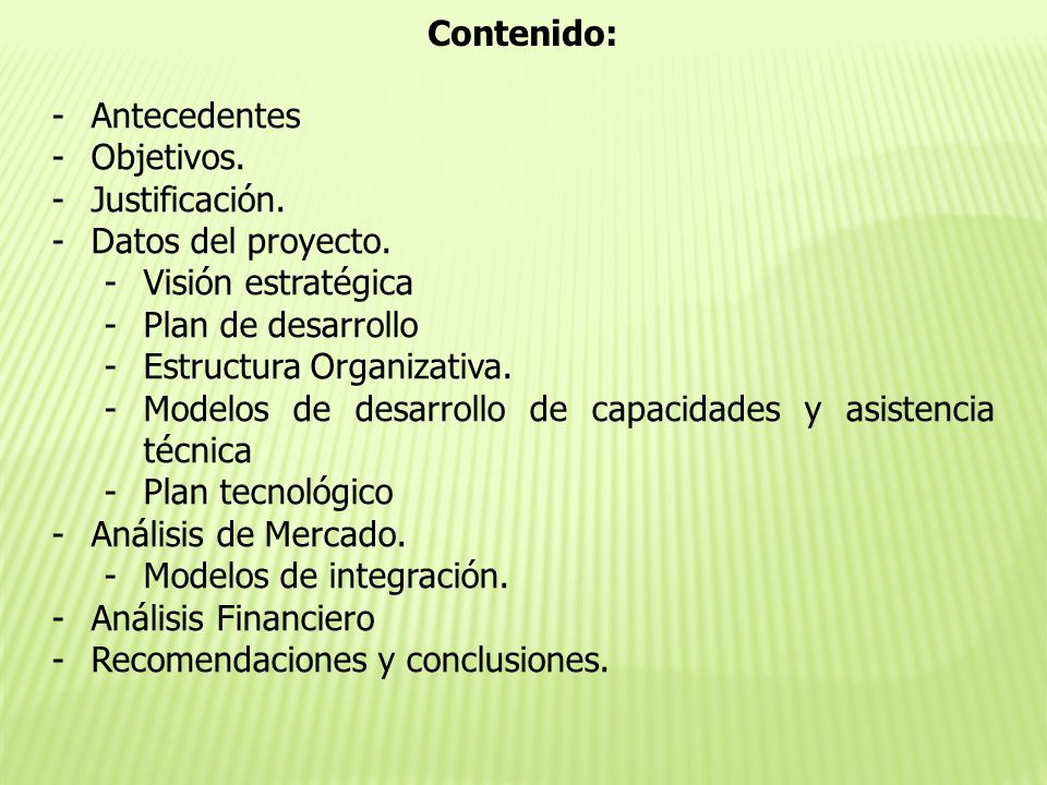 Contenido: Antecedentes. Objetivos. Justificación. Datos del proyecto. Visión estratégica. Plan de desarrollo.