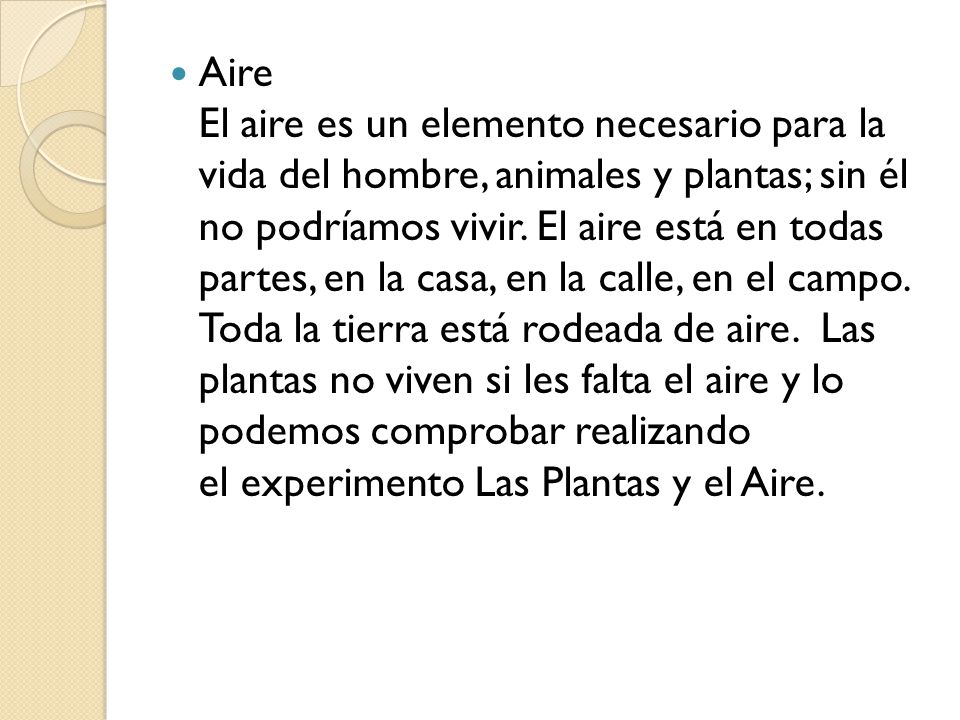 Aire El aire es un elemento necesario para la vida del hombre, animales y plantas; sin él no podríamos vivir.