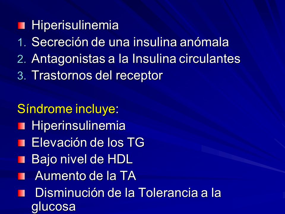 Hiperisulinemia Secreción de una insulina anómala. Antagonistas a la Insulina circulantes. Trastornos del receptor.