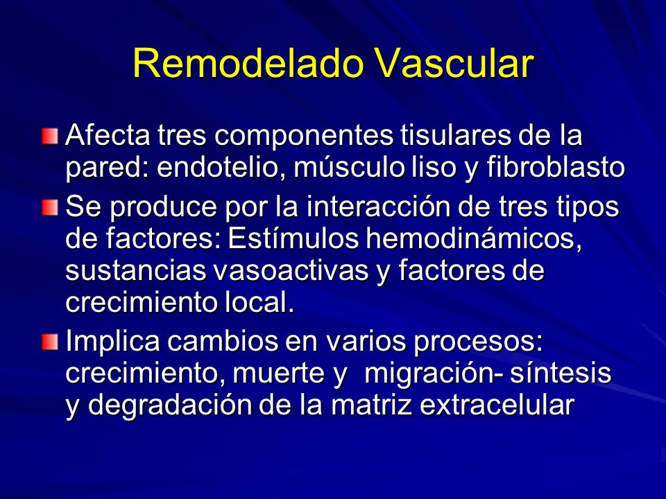 Remodelado Vascular Afecta tres componentes tisulares de la pared: endotelio, músculo liso y fibroblasto.