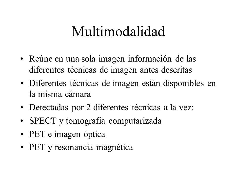 Multimodalidad Reúne en una sola imagen información de las diferentes técnicas de imagen antes descritas.