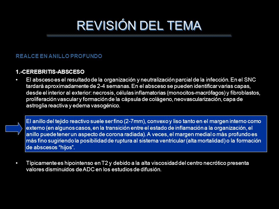 REVISIÓN DEL TEMA REALCE EN ANILLO PROFUNDO 1.-CEREBRITIS-ABSCESO