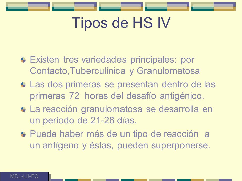 Tipos de HS IV Existen tres variedades principales: por Contacto,Tuberculínica y Granulomatosa.