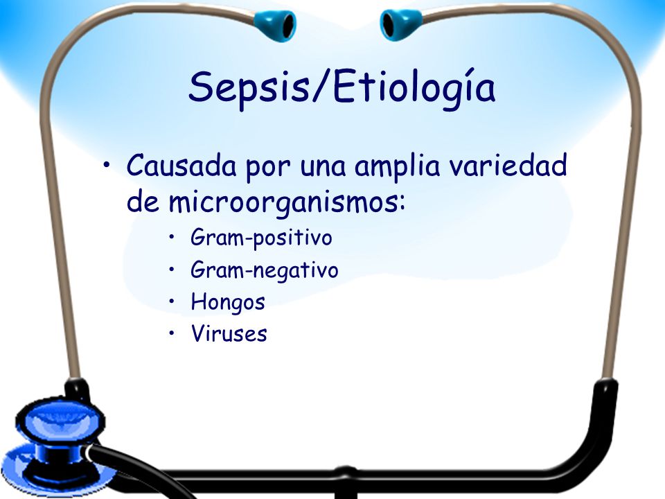 Sepsis/Etiología Causada por una amplia variedad de microorganismos:
