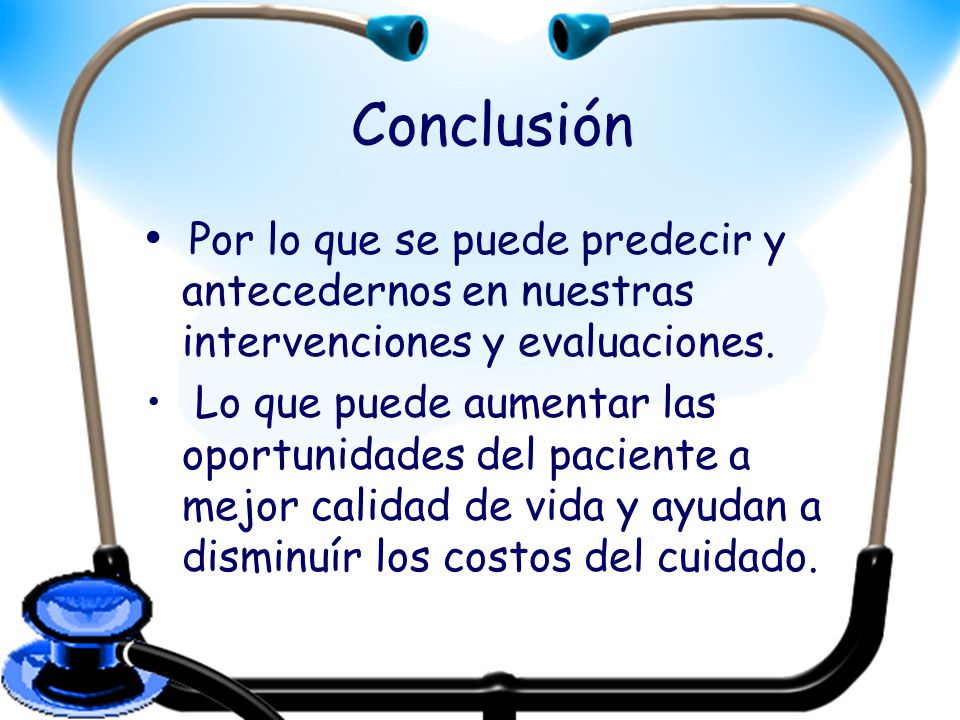 Conclusión Por lo que se puede predecir y antecedernos en nuestras intervenciones y evaluaciones.