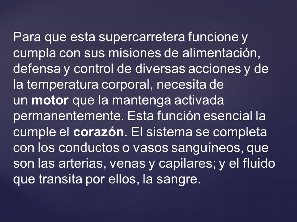Para que esta supercarretera funcione y cumpla con sus misiones de alimentación, defensa y control de diversas acciones y de la temperatura corporal, necesita de un motor que la mantenga activada permanentemente.