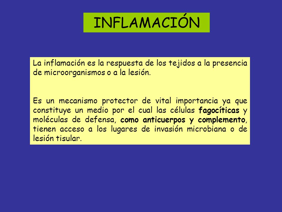INFLAMACIÓN La inflamación es la respuesta de los tejidos a la presencia de microorganismos o a la lesión.