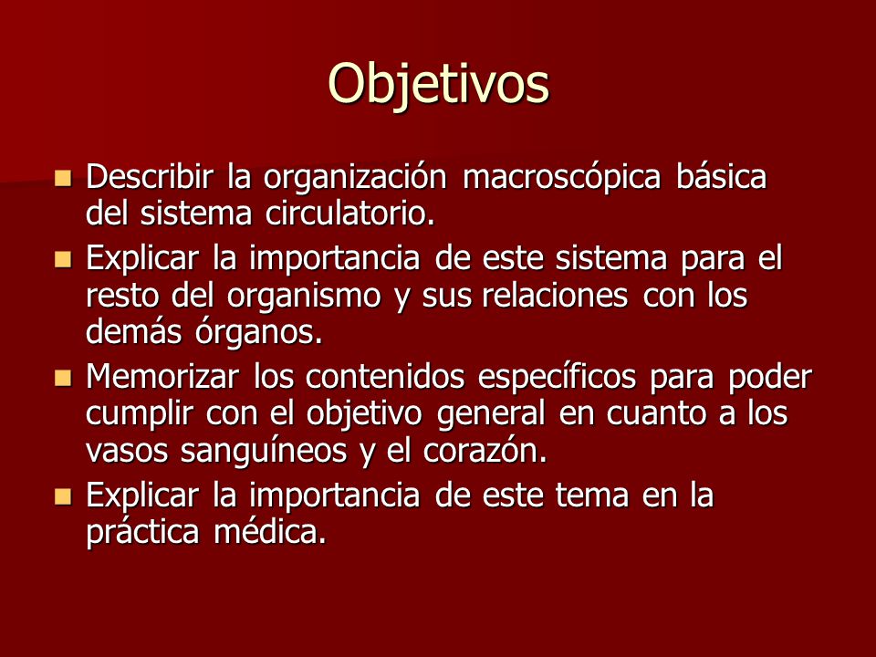 Objetivos Describir la organización macroscópica básica del sistema circulatorio.