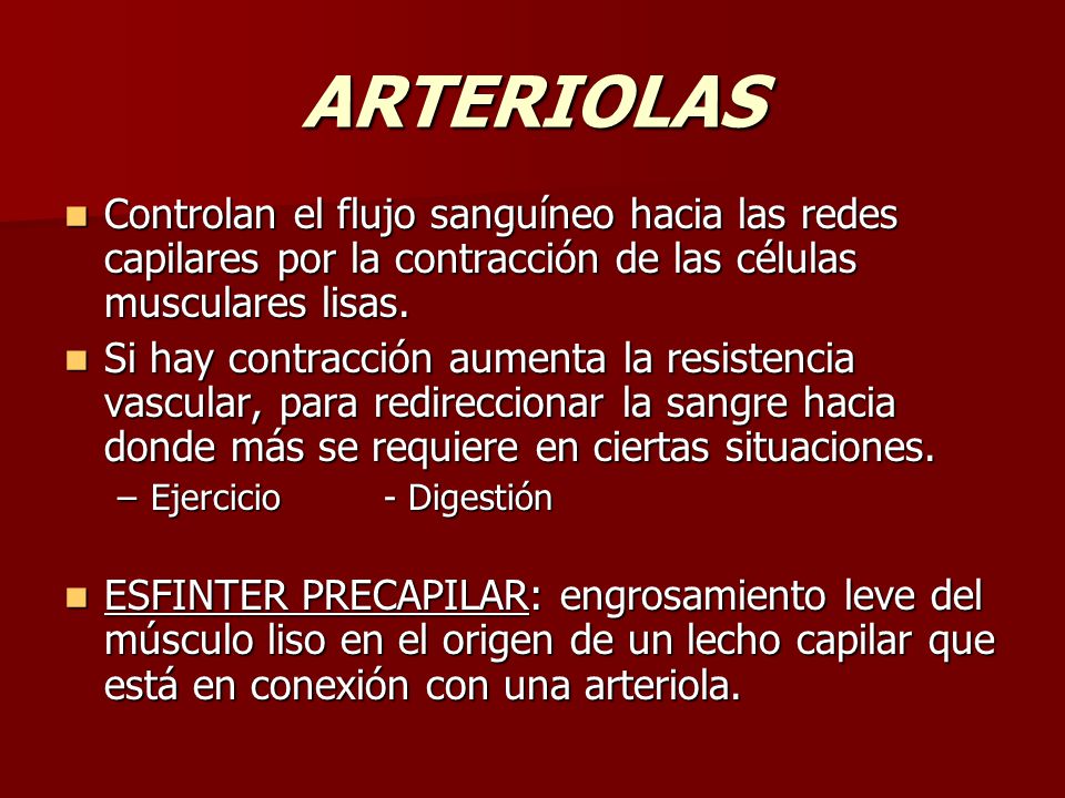 ARTERIOLAS Controlan el flujo sanguíneo hacia las redes capilares por la contracción de las células musculares lisas.