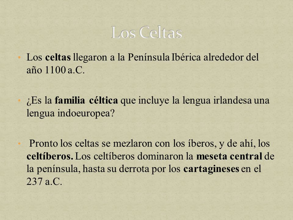 Los Celtas Los celtas llegaron a la Península Ibérica alrededor del año 1100 a.C.