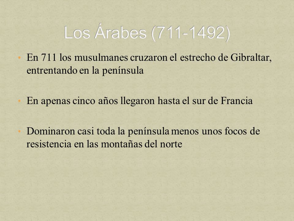Los Árabes ( ) En 711 los musulmanes cruzaron el estrecho de Gibraltar, entrentando en la península.
