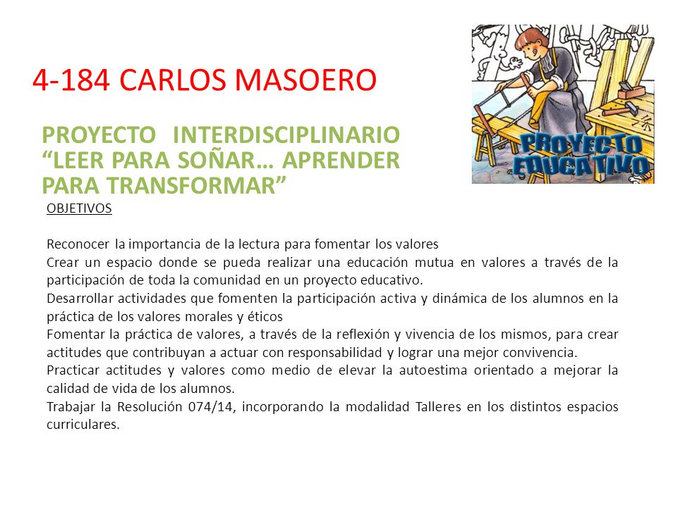 4-184 CARLOS MASOERO PROYECTO INTERDISCIPLINARIO LEER PARA SOÑAR… APRENDER PARA TRANSFORMAR OBJETIVOS.