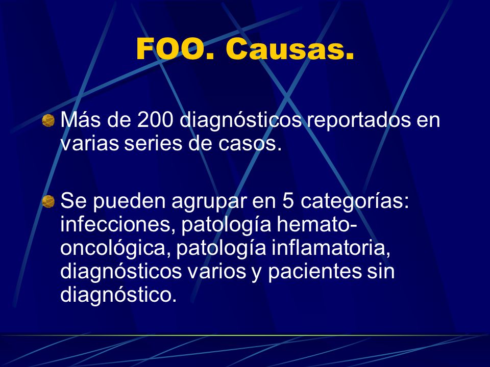 FOO. Causas. Más de 200 diagnósticos reportados en varias series de casos.