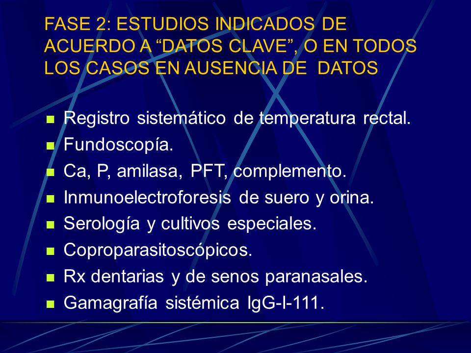 FASE 2: ESTUDIOS INDICADOS DE ACUERDO A DATOS CLAVE , O EN TODOS LOS CASOS EN AUSENCIA DE DATOS