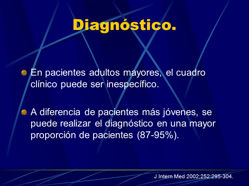 Diagnóstico. En pacientes adultos mayores, el cuadro clínico puede ser inespecífico.
