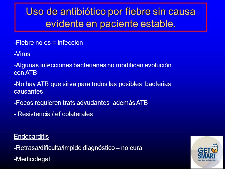 Uso de antibiótico por fiebre sin causa evidente en paciente estable.