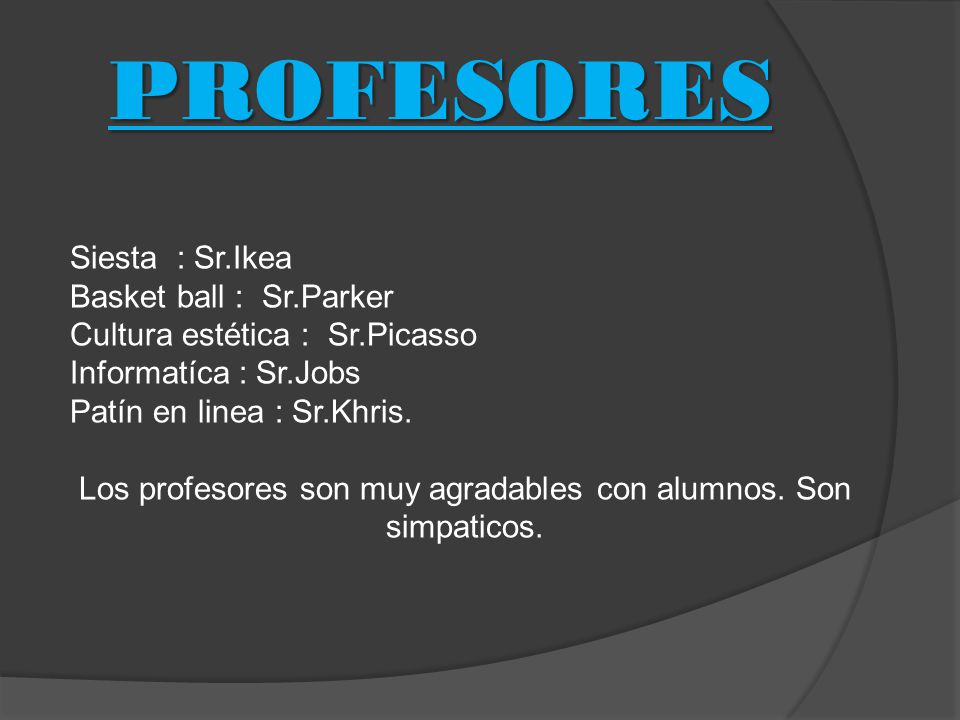 Los profesores son muy agradables con alumnos. Son simpaticos.