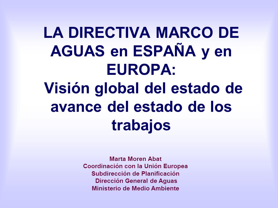 LA DIRECTIVA MARCO DE AGUAS en ESPAÑA y en EUROPA: Visión global del estado de avance del estado de los trabajos