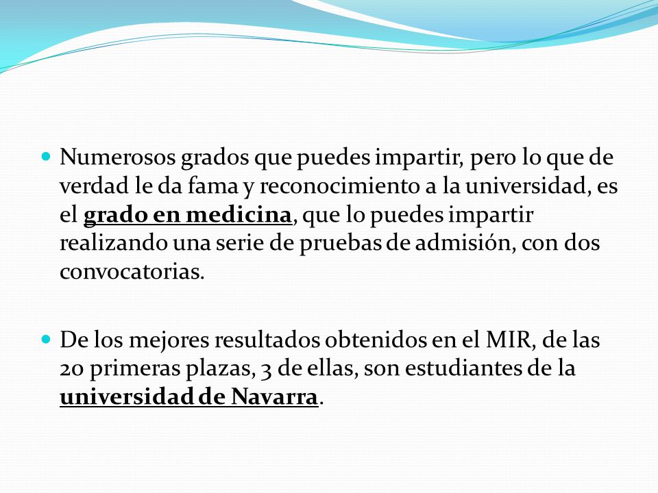 Numerosos grados que puedes impartir, pero lo que de verdad le da fama y reconocimiento a la universidad, es el grado en medicina, que lo puedes impartir realizando una serie de pruebas de admisión, con dos convocatorias.