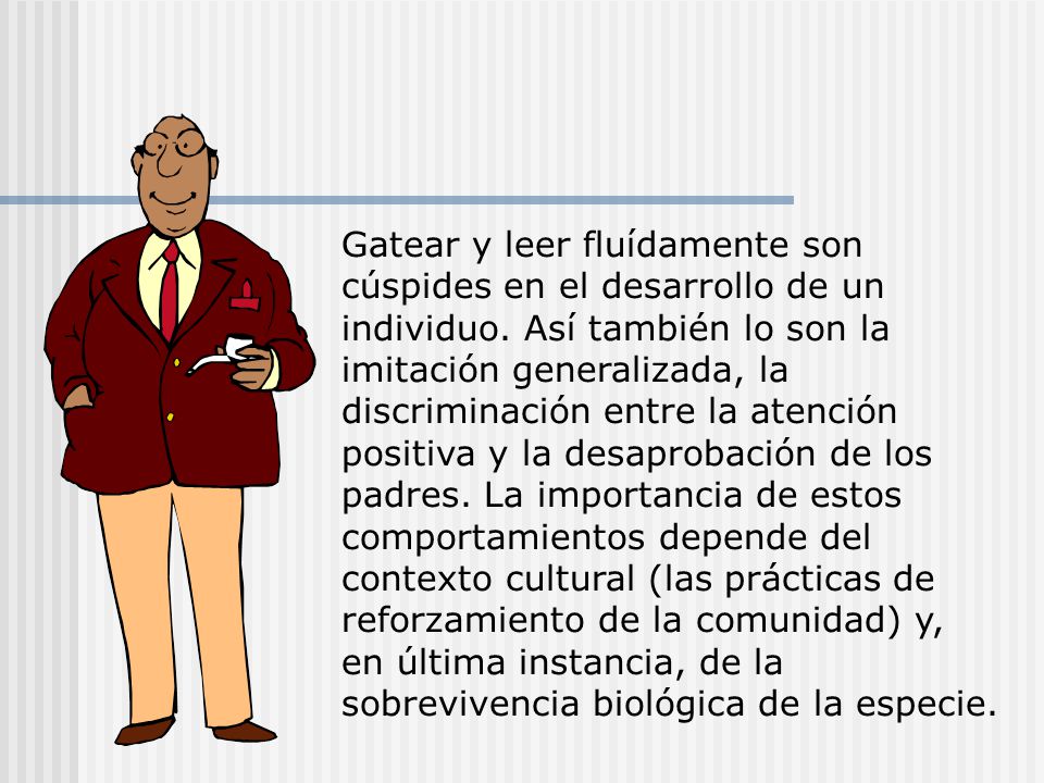 Gatear y leer fluídamente son cúspides en el desarrollo de un individuo.