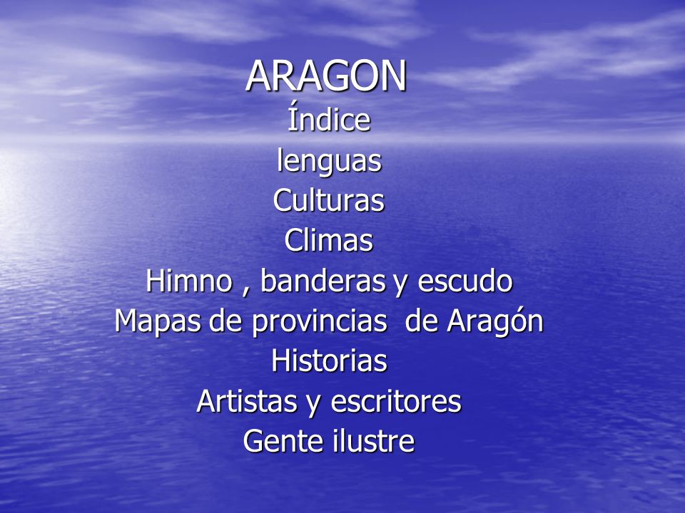 ARAGON Índice lenguas Culturas Climas Himno , banderas y escudo