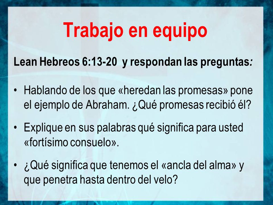 Trabajo en equipo Lean Hebreos 6:13-20 y respondan las preguntas: