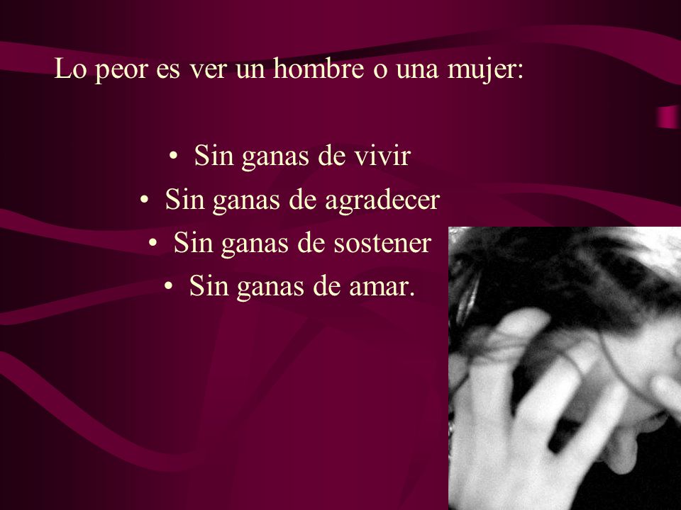 Lo peor es ver un hombre o una mujer: